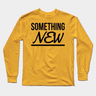 SOMETHING NEW Long Sleeve T-Shirt